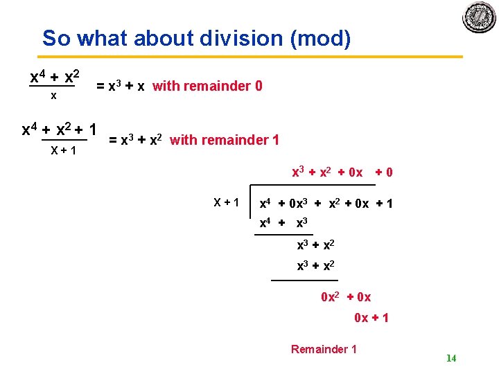 So what about division (mod) x 4 + x 2 x = x 3 So what about division (mod) x 4 + x 2 x = x 3