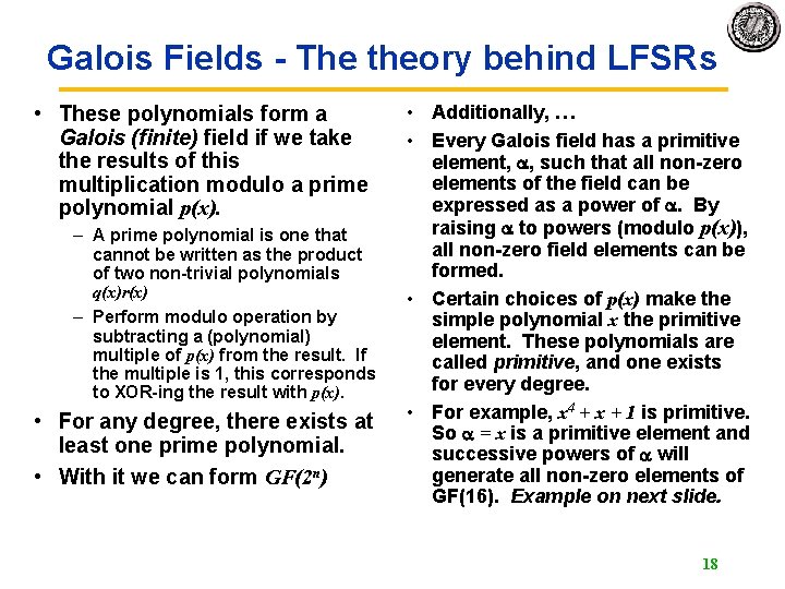 Galois Fields - The theory behind LFSRs • These polynomials form a Galois (finite) Galois Fields - The theory behind LFSRs • These polynomials form a Galois (finite)