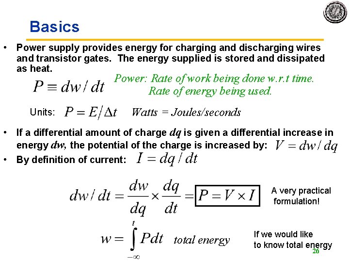 Basics • Power supply provides energy for charging and discharging wires and transistor gates. Basics • Power supply provides energy for charging and discharging wires and transistor gates.