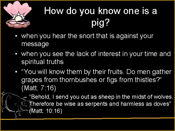 How do you know one is a pig? • when you hear the snort