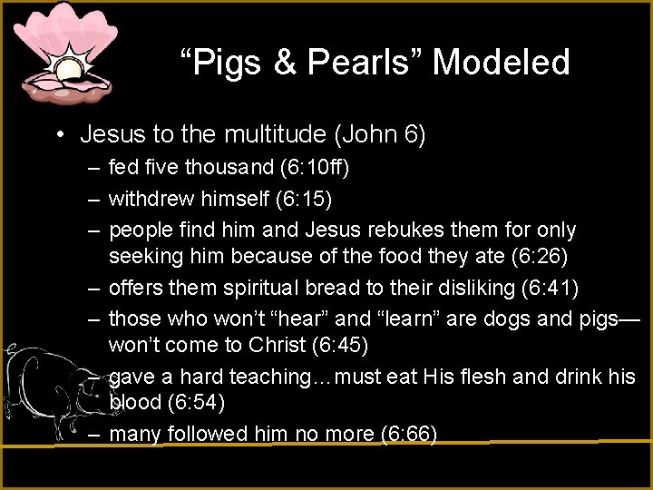 “Pigs & Pearls” Modeled • Jesus to the multitude (John 6) – fed five