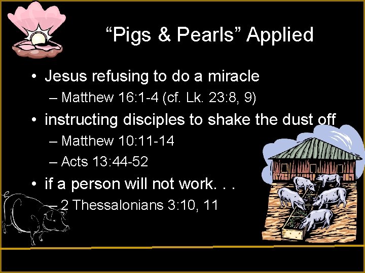 “Pigs & Pearls” Applied • Jesus refusing to do a miracle – Matthew 16: