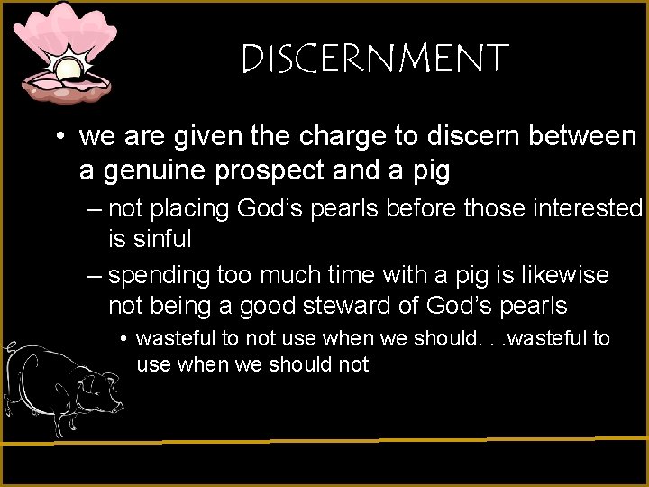 DISCERNMENT • we are given the charge to discern between a genuine prospect and