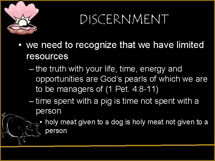 DISCERNMENT • we need to recognize that we have limited resources – the truth