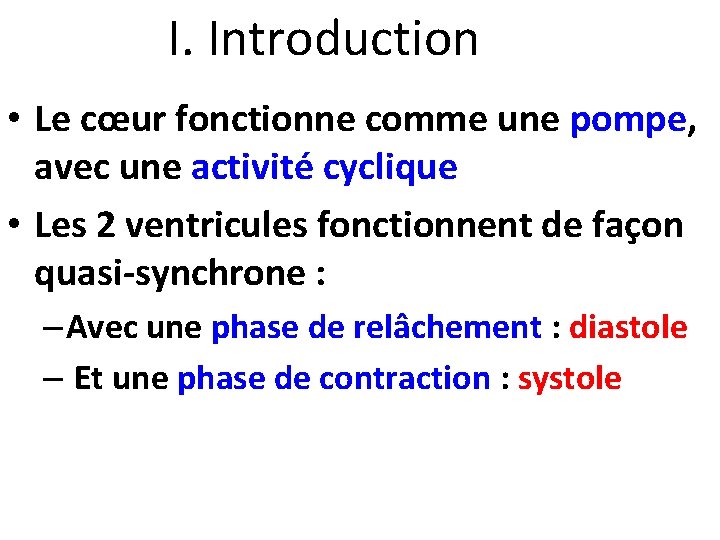I. Introduction • Le cœur fonctionne comme une pompe, avec une activité cyclique •