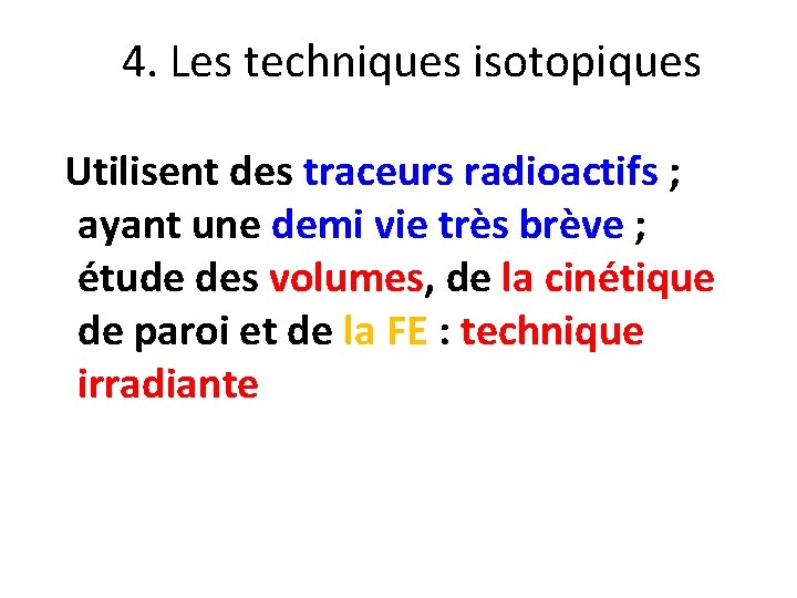 4. Les techniques isotopiques Utilisent des traceurs radioactifs ; ayant une demi vie très