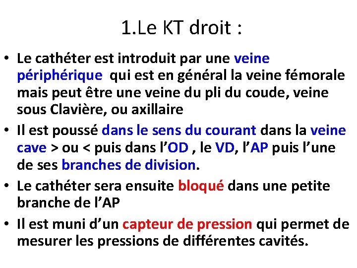 1. Le KT droit : • Le cathéter est introduit par une veine périphérique