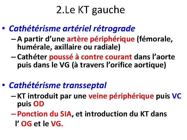 2. Le KT gauche • Cathétérisme artériel rétrograde – A partir d’une artère périphérique