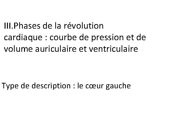  III. Phases de la révolution cardiaque : courbe de pression et de volume