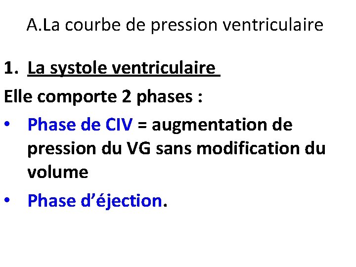 A. La courbe de pression ventriculaire 1. La systole ventriculaire Elle comporte 2 phases