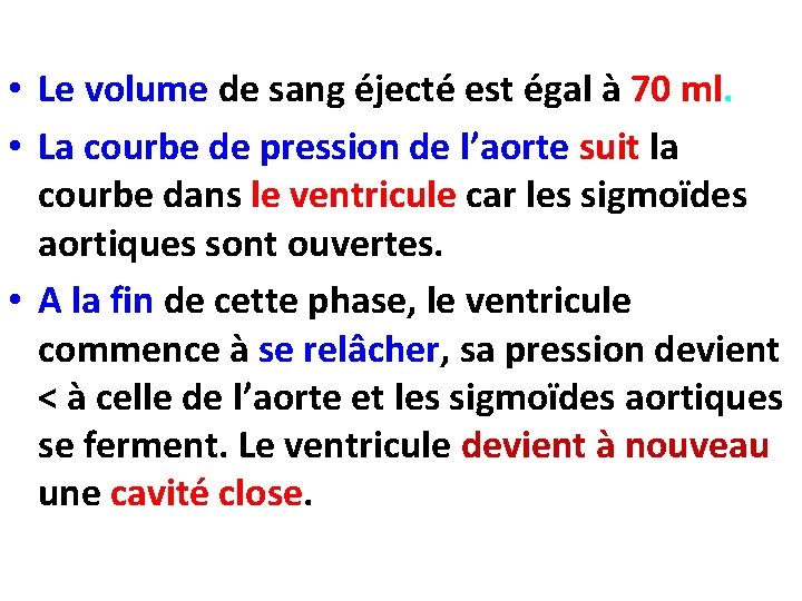  • Le volume de sang éjecté est égal à 70 ml. • La