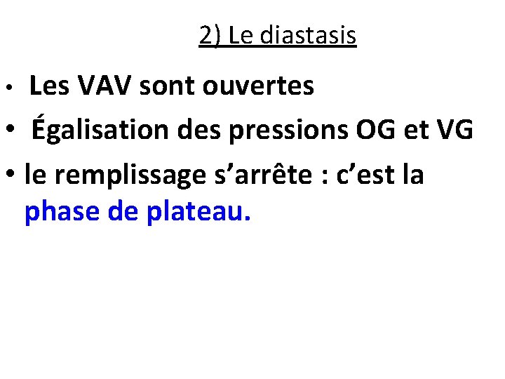 2) Le diastasis • Les VAV sont ouvertes • Égalisation des pressions OG et