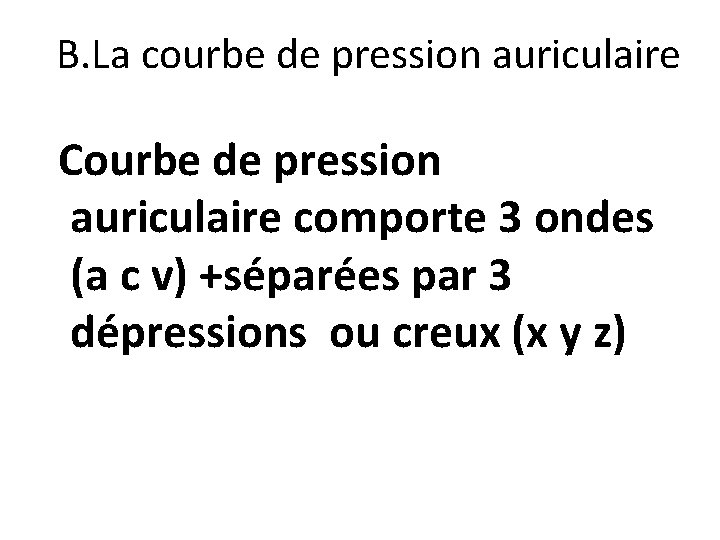 B. La courbe de pression auriculaire Courbe de pression auriculaire comporte 3 ondes (a