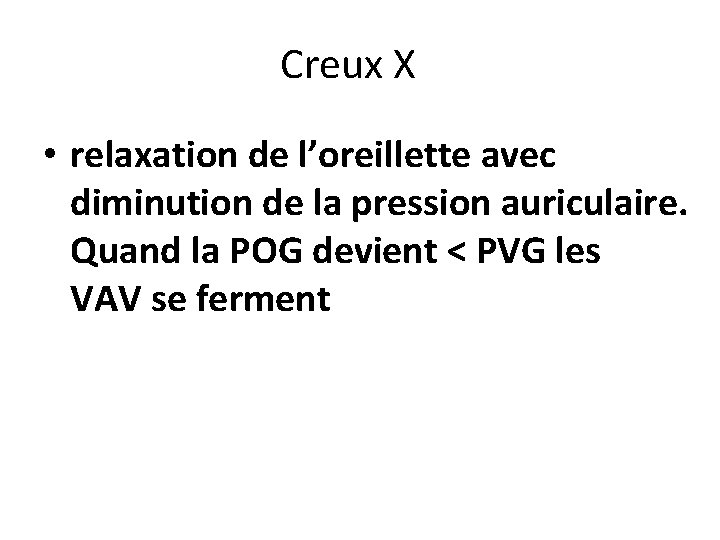 Creux X • relaxation de l’oreillette avec diminution de la pression auriculaire. Quand la