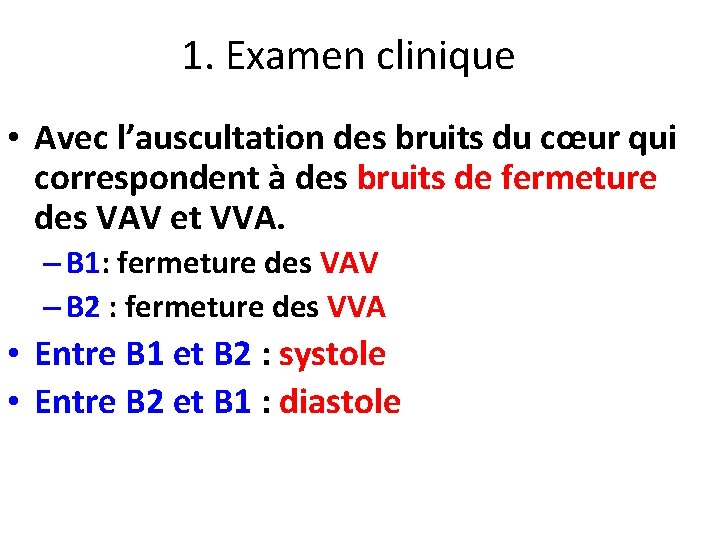 1. Examen clinique • Avec l’auscultation des bruits du cœur qui correspondent à des