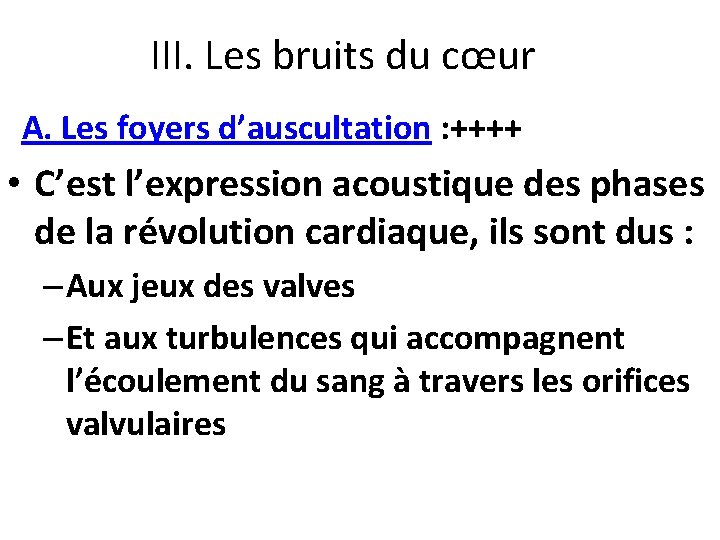 III. Les bruits du cœur A. Les foyers d’auscultation : ++++ • C’est l’expression