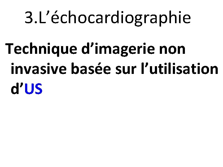 3. L’échocardiographie Technique d’imagerie non invasive basée sur l’utilisation d’US 