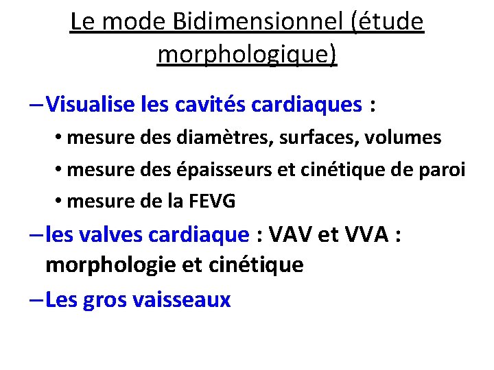 Le mode Bidimensionnel (étude morphologique) – Visualise les cavités cardiaques : • mesure des