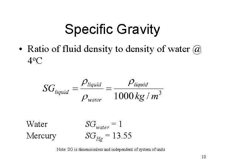 Specific Gravity • Ratio of fluid density to density of water @ 4 o.