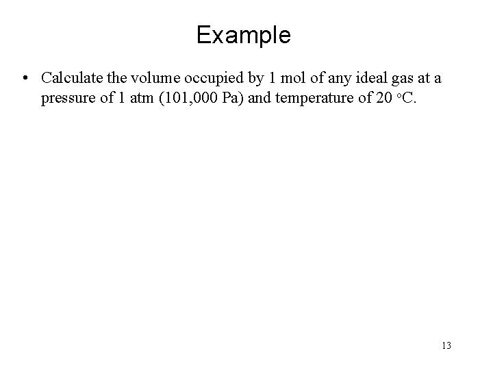 Example • Calculate the volume occupied by 1 mol of any ideal gas at