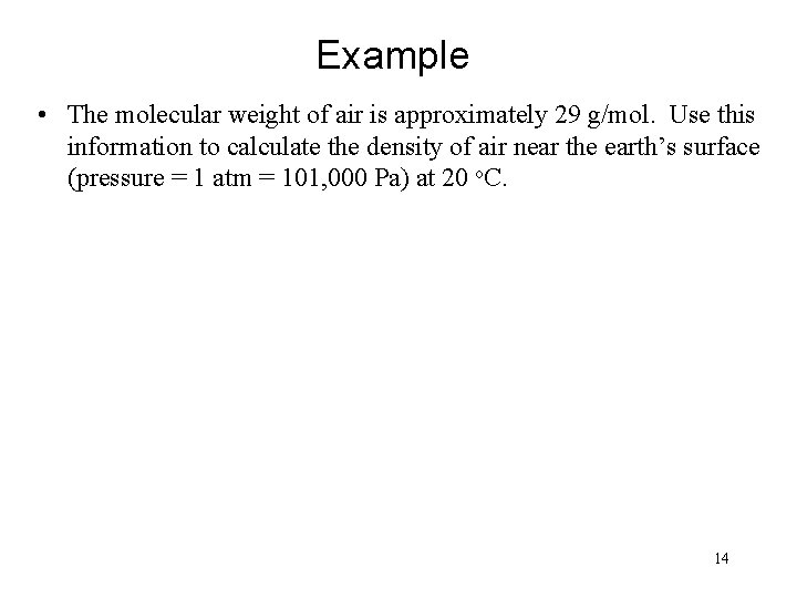 Example • The molecular weight of air is approximately 29 g/mol. Use this information