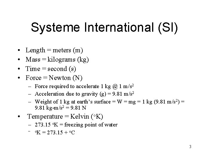 Systeme International (SI) • • Length = meters (m) Mass = kilograms (kg) Time