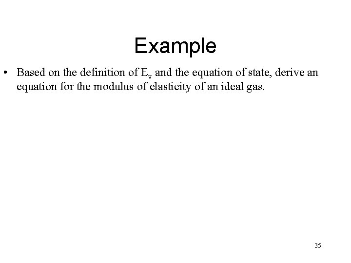 Example • Based on the definition of Ev and the equation of state, derive