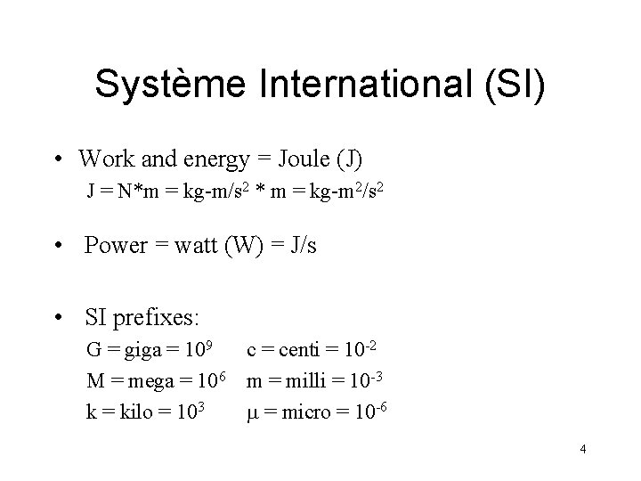 Système International (SI) • Work and energy = Joule (J) J = N*m =