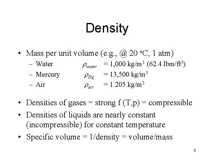 Density • Mass per unit volume (e. g. , @ 20 o. C, 1
