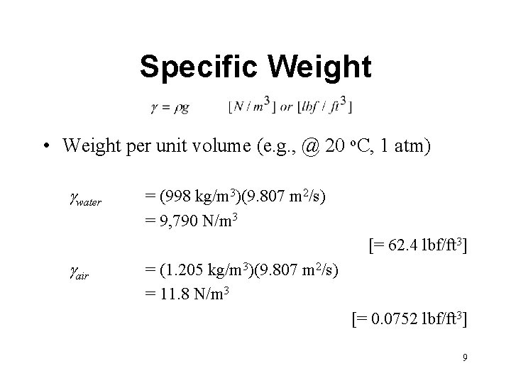 Specific Weight • Weight per unit volume (e. g. , @ 20 o. C,