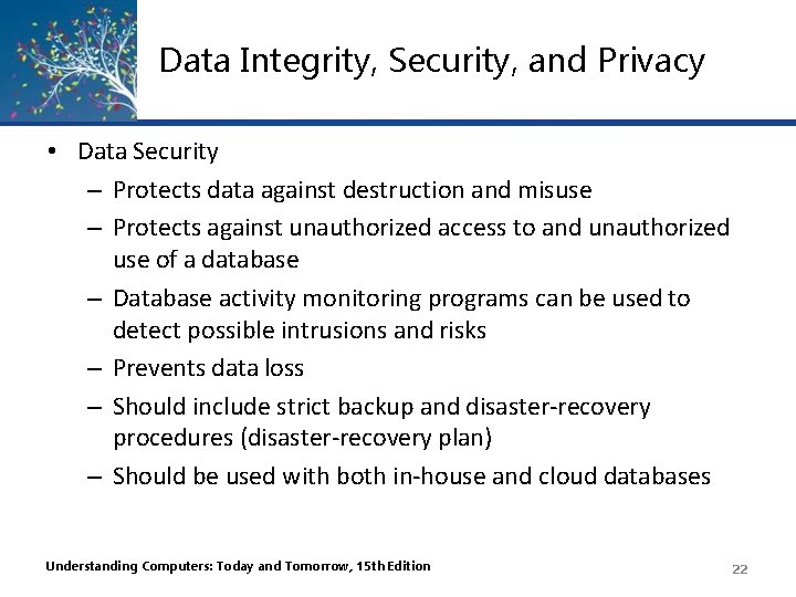 Data Integrity, Security, and Privacy • Data Security – Protects data against destruction and