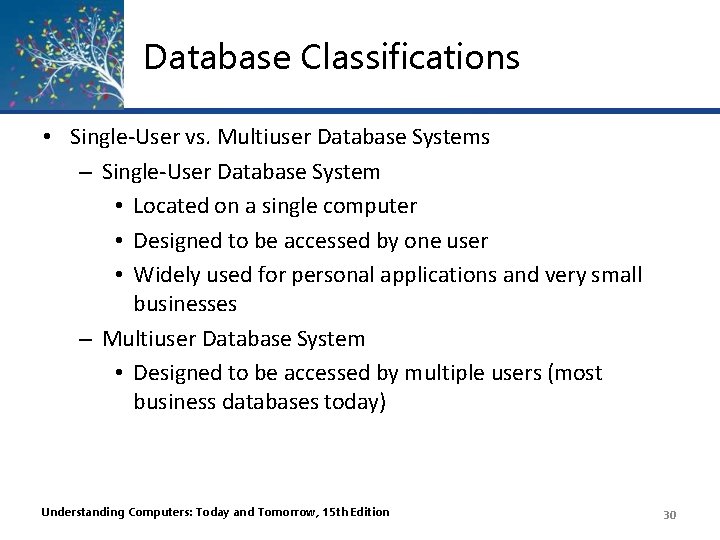 Database Classifications • Single-User vs. Multiuser Database Systems – Single-User Database System • Located