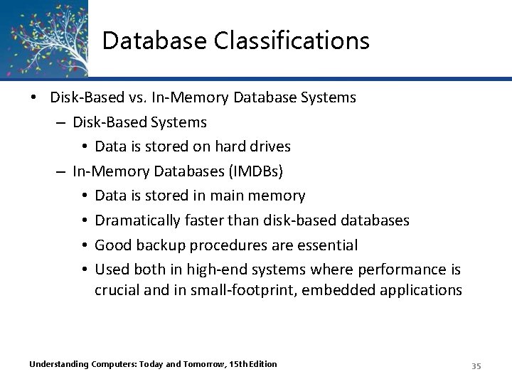 Database Classifications • Disk-Based vs. In-Memory Database Systems – Disk-Based Systems • Data is