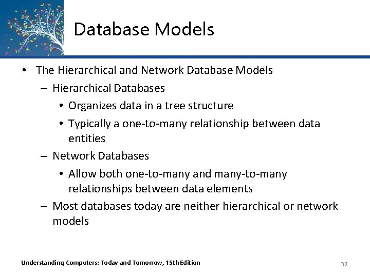Database Models • The Hierarchical and Network Database Models – Hierarchical Databases • Organizes