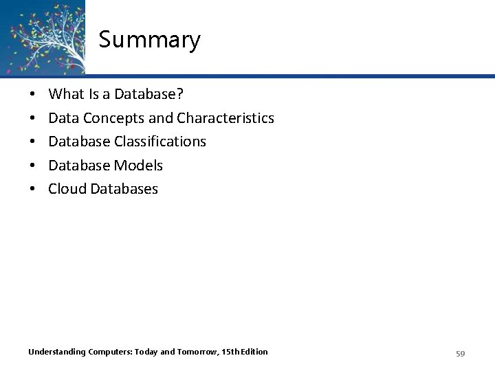 Summary • • • What Is a Database? Data Concepts and Characteristics Database Classifications