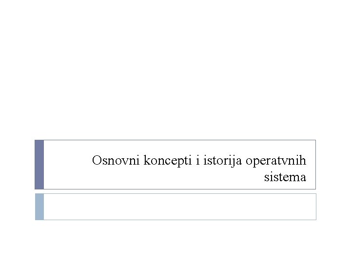 Osnovni koncepti i istorija operatvnih sistema 