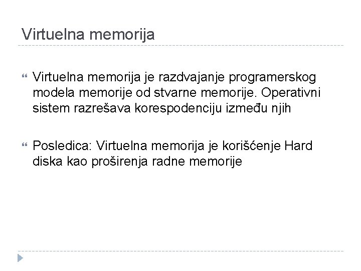 Virtuelna memorija je razdvajanje programerskog modela memorije od stvarne memorije. Operativni sistem razrešava korespodenciju