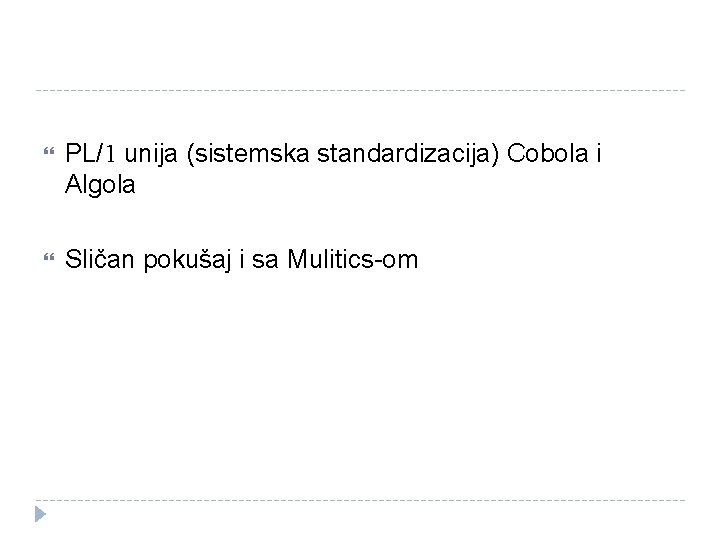  PL/1 unija (sistemska standardizacija) Cobola i Algola Sličan pokušaj i sa Mulitics-om 