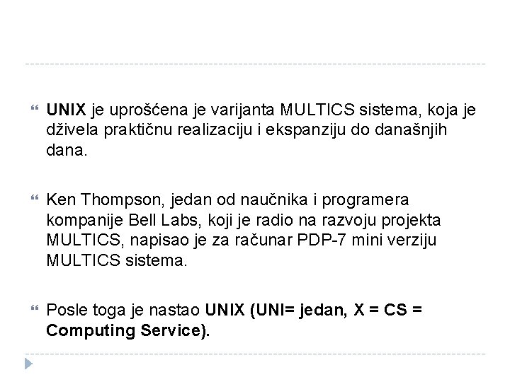  UNIX je uprošćena je varijanta MULTICS sistema, koja je dživela praktičnu realizaciju i