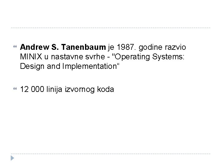  Andrew S. Tanenbaum je 1987. godine razvio MINIX u nastavne svrhe - "Operating