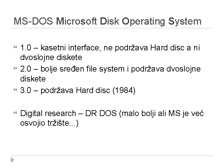 MS-DOS Microsoft Disk Operating System 1. 0 – kasetni interface, ne podržava Hard disc