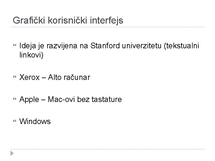 Grafički korisnički interfejs Ideja je razvijena na Stanford univerzitetu (tekstualni linkovi) Xerox – Alto