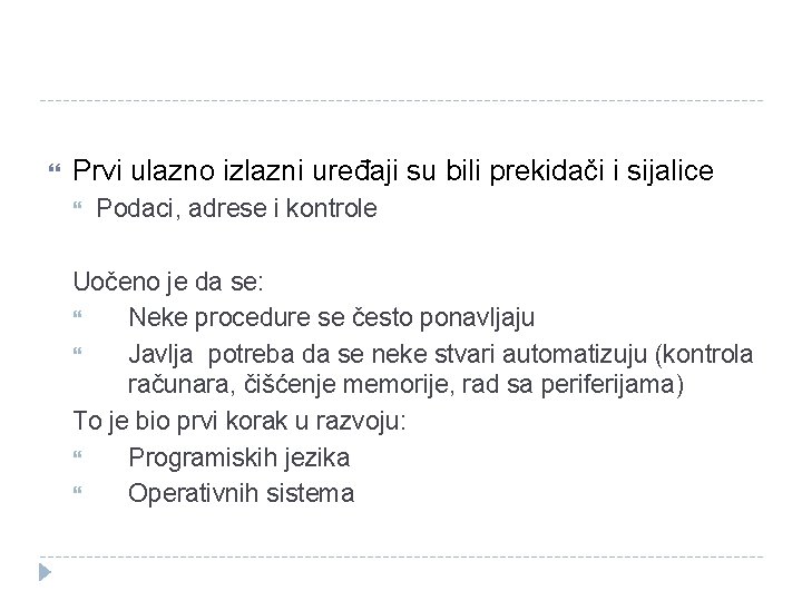  Prvi ulazno izlazni uređaji su bili prekidači i sijalice Podaci, adrese i kontrole