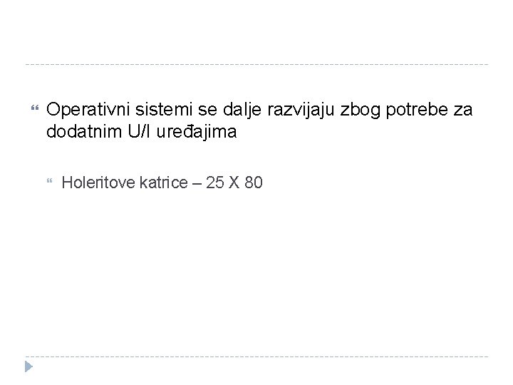  Operativni sistemi se dalje razvijaju zbog potrebe za dodatnim U/I uređajima Holeritove katrice