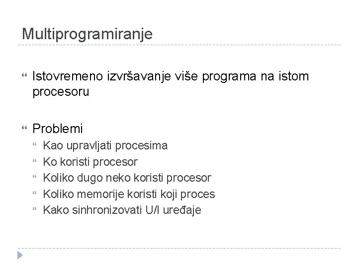 Multiprogramiranje Istovremeno izvršavanje više programa na istom procesoru Problemi Kao upravljati procesima Ko koristi