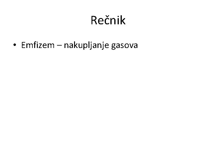 Rečnik • Emfizem – nakupljanje gasova 