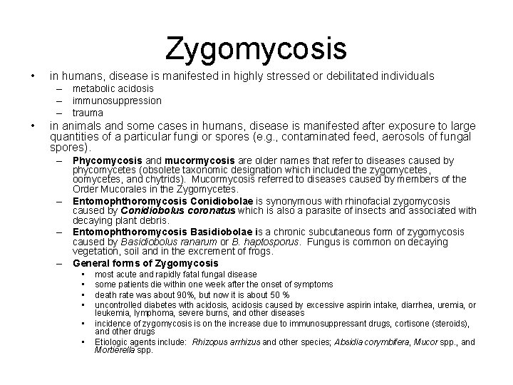Zygomycosis • in humans, disease is manifested in highly stressed or debilitated individuals – Zygomycosis • in humans, disease is manifested in highly stressed or debilitated individuals –