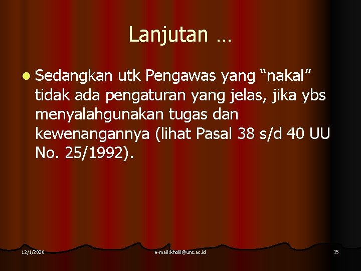 Lanjutan … l Sedangkan utk Pengawas yang “nakal” tidak ada pengaturan yang jelas, jika Lanjutan … l Sedangkan utk Pengawas yang “nakal” tidak ada pengaturan yang jelas, jika