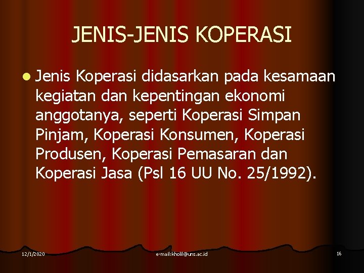 JENIS-JENIS KOPERASI l Jenis Koperasi didasarkan pada kesamaan kegiatan dan kepentingan ekonomi anggotanya, seperti JENIS-JENIS KOPERASI l Jenis Koperasi didasarkan pada kesamaan kegiatan dan kepentingan ekonomi anggotanya, seperti