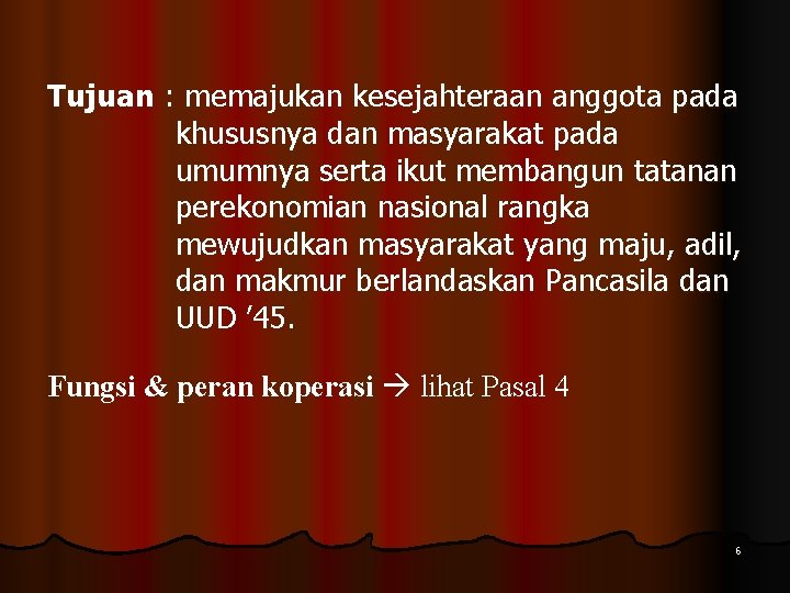Tujuan : memajukan kesejahteraan anggota pada khususnya dan masyarakat pada umumnya serta ikut membangun Tujuan : memajukan kesejahteraan anggota pada khususnya dan masyarakat pada umumnya serta ikut membangun